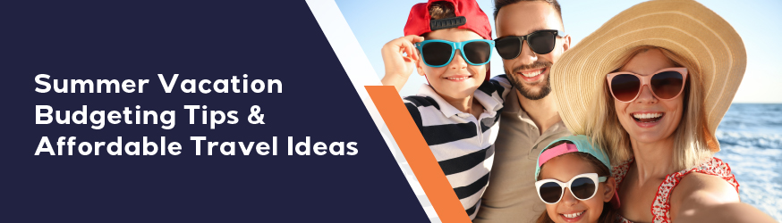 Summer Vacation Budgeting Tips & Affordable Travel Ideas