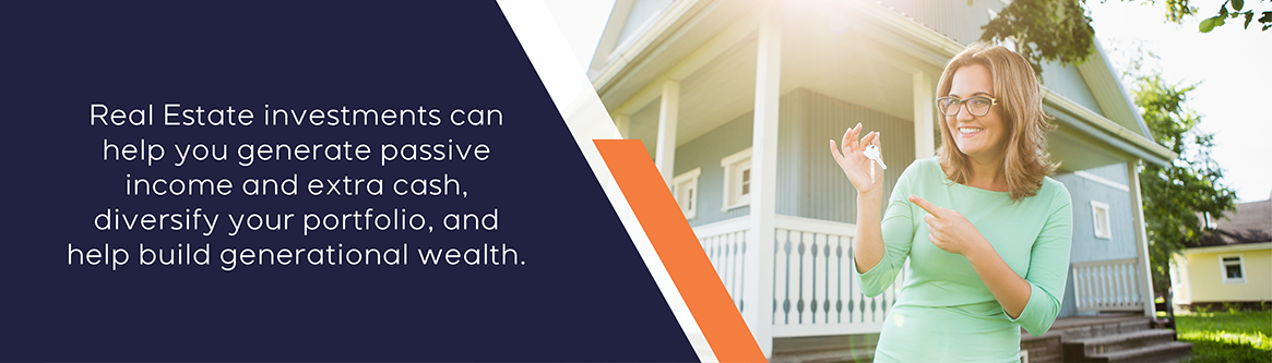 Real estate investments can help you generate passive income and extra cash, diversify your portfolio, and help build generational wealth.