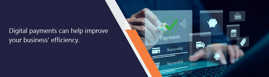 Digital Payments can help improve your business' efficiency