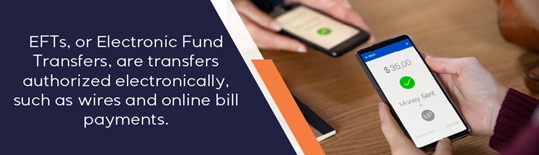 EFT, or Electronic Funds Transfer, are transfers authorized electronically