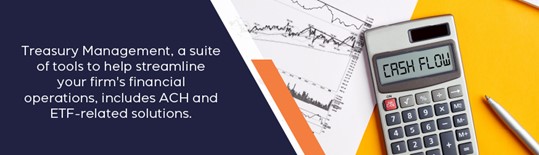 Treasury Management, a suite of tools to help streamline your firm's financial operations.