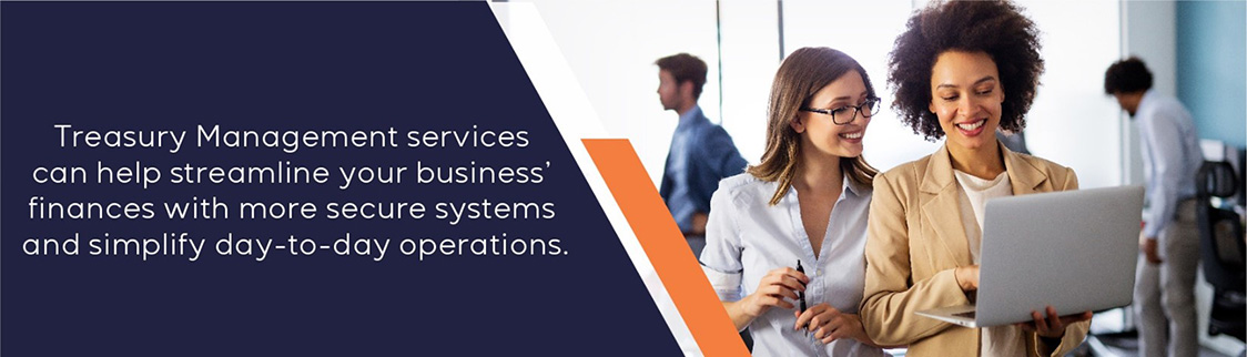 Treasury Management services can help streamline your business' finances