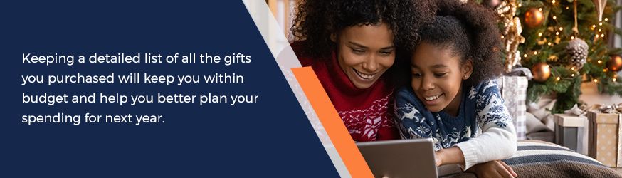 Keeping a detailed list of all the gifts you purchased will keep you within budget
