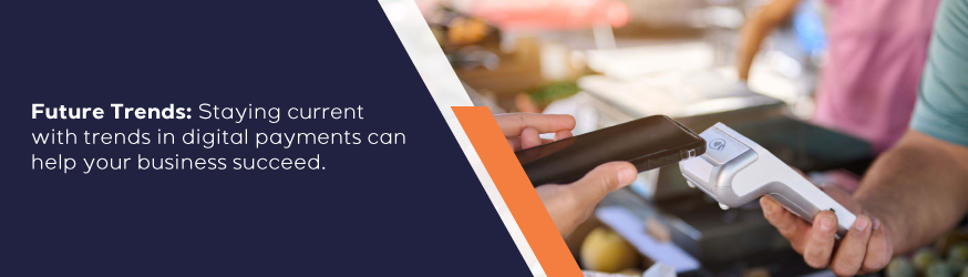 Stay current in future trends with digital payments to help your business succeed