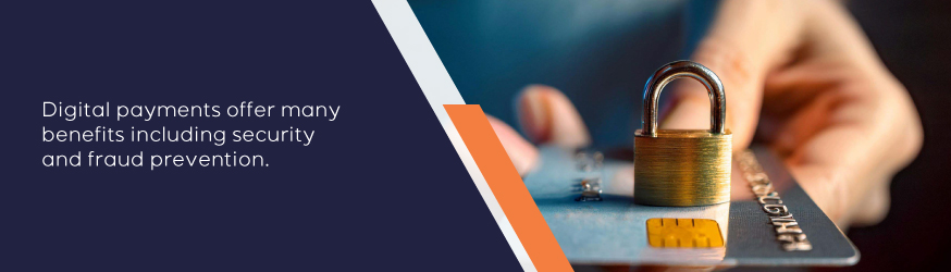 Digital Payments offer many benefits including security and fraud prevention