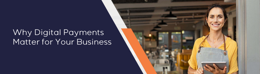 Why Digital Payments Matter for Your Business