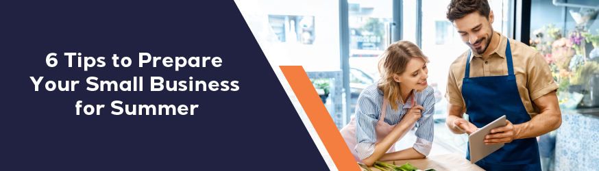 6 Tips to Prepare Your Small Business for Summer